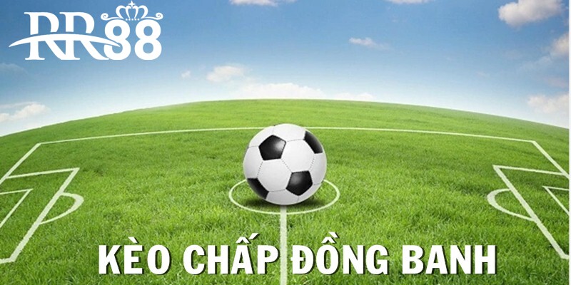 Kèo chấp đồng banh có tỷ lệ chấp đặc biệt bằng 0