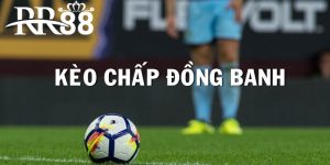 Kèo chấp đồng banh